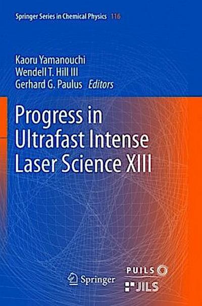 Progress in Ultrafast Intense Laser Science XIII