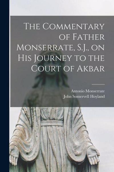The Commentary of Father Monserrate, S.J., on his Journey to the Court of Akbar