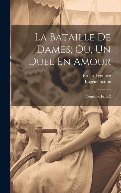 La Bataille De Dames; Ou, Un Duel En Amour