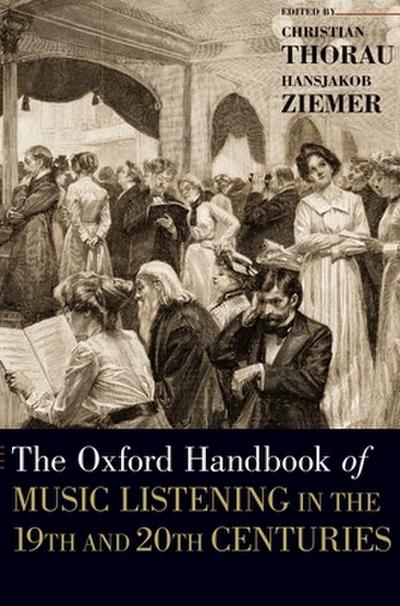 Oxford Handbook of Music Listening in the 19th and 20th Centuries