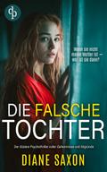 Die falsche Tochter | Der düstere Psychothriller voller Geheimnisse und Abgründe