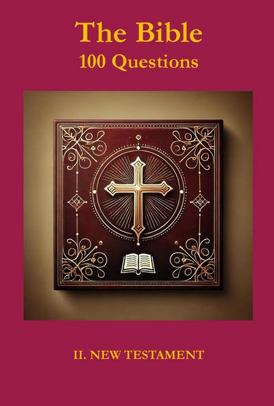The Bible 100 Questions II New Testament