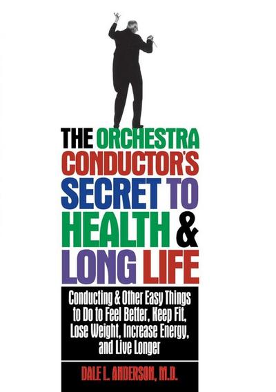 The Orchestra Conductor’s Secret to Health & Long Life