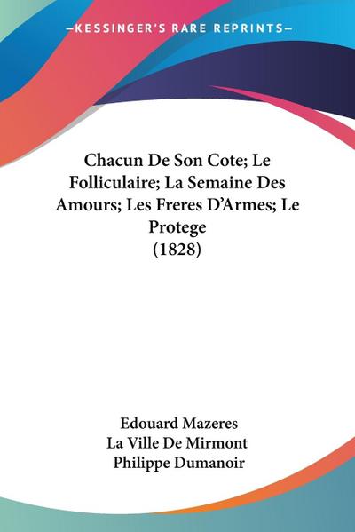 Chacun De Son Cote; Le Folliculaire; La Semaine Des Amours; Les Freres D’Armes; Le Protege (1828)