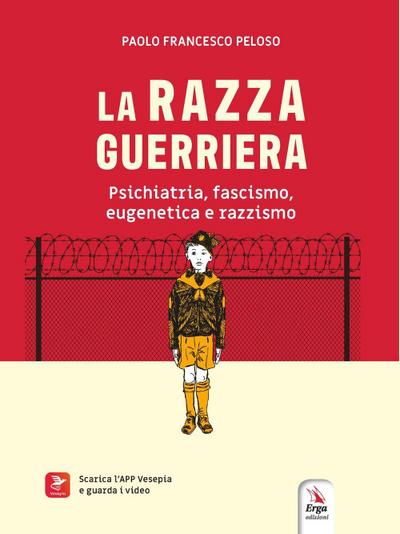 La razza guerriera. Psichiatria, fascismo, eugenetica e razzismo