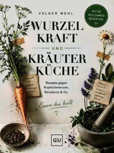 Wurzelkraft und Kräuterküche