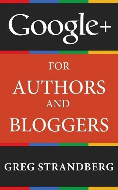 Google+ for Authors and Bloggers (Increasing Website Traffic Series, #4)