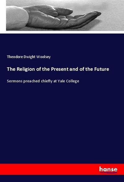 The Religion of the Present and of the Future