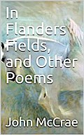 In Flanders Fields, and Other Poems