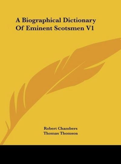 A Biographical Dictionary Of Eminent Scotsmen V1