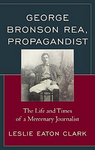 George Bronson Rea, Propagandist