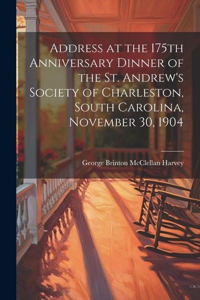 Address at the 175th Anniversary Dinner of the St. Andrew’s Society of Charleston, South Carolina, November 30, 1904