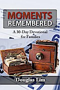 Moments Remembered: A 30-Day Devotional for Families