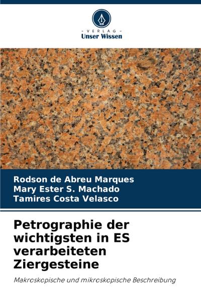Petrographie der wichtigsten in ES verarbeiteten Ziergesteine
