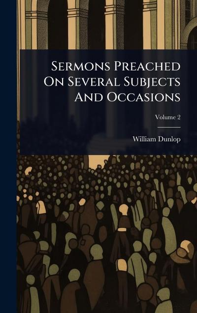 Sermons Preached On Several Subjects And Occasions