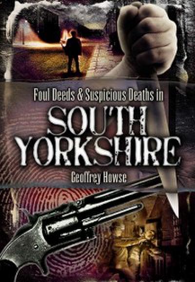 Foul Deeds & Suspicious Deaths in South Yorkshire