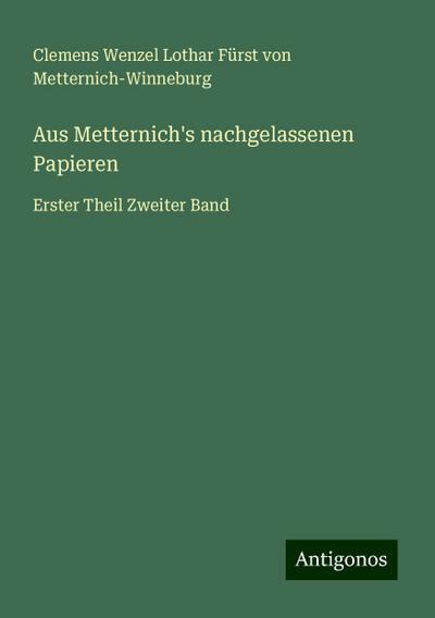 Metternich-Winneburg, C: Aus Metternich’s nachgelassenen Pap