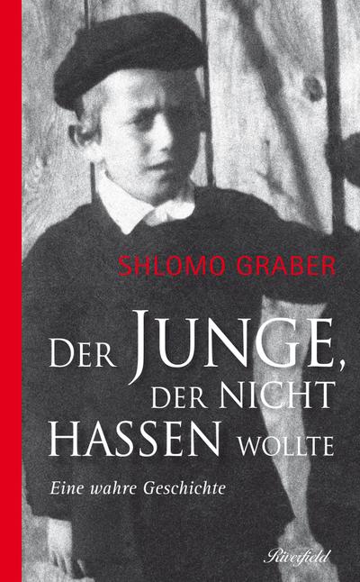 Der Junge, der nicht hassen wollte: Eine wahre Geschichte