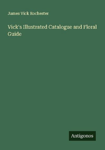 Vick’s Illustrated Catalogue and Floral Guide