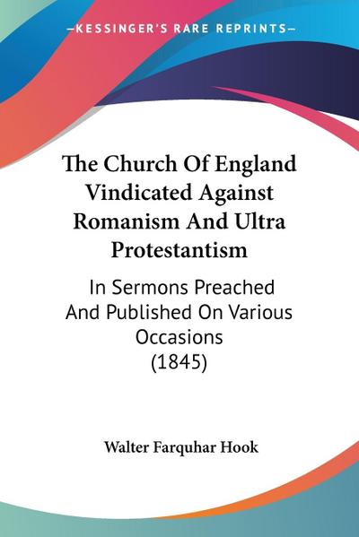 The Church Of England Vindicated Against Romanism And Ultra Protestantism