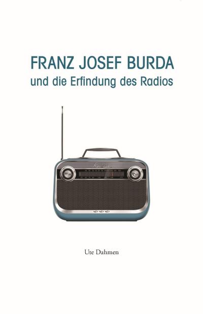 Franz Josef Burda und die Erfindung des Radios