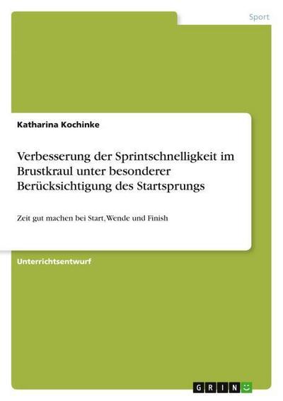 Verbesserung der Sprintschnelligkeit im Brustkraul unter besonderer Berücksichtigung des Startsprungs - Katharina Kochinke