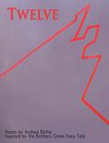 Twelve: Poems Inspired by the Brothers Grimm Fairy Tale
