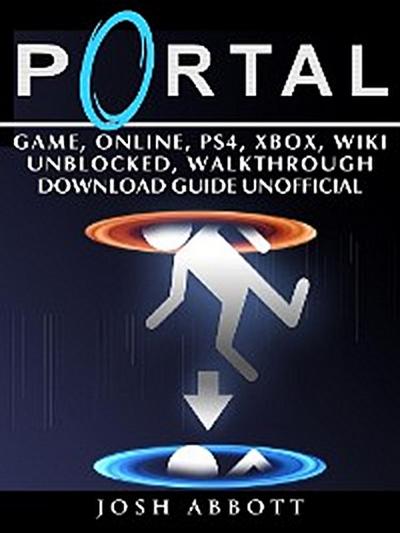 Portal Game, Online, PS4, Xbox, Wiki Unblocked, Walkthrough Download Guide Unofficial