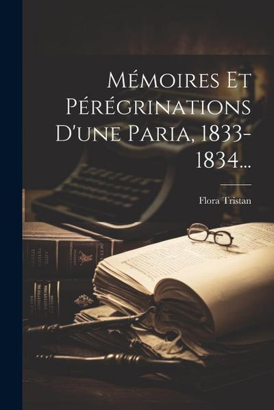 Mémoires Et Pérégrinations D’une Paria, 1833-1834...