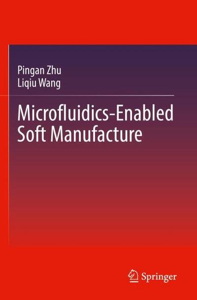 Microfluidics-Enabled Soft Manufacture