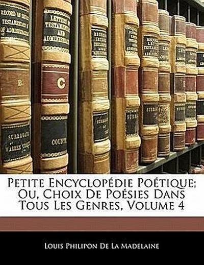 De La Madelaine, L: Petite Encyclopdie Potique; Ou, Choix de