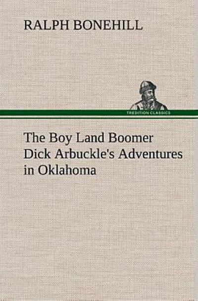 The Boy Land Boomer Dick Arbuckle’s Adventures in Oklahoma