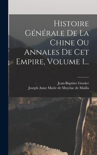 Histoire Générale De La Chine Ou Annales De Cet Empire, Volume 1...
