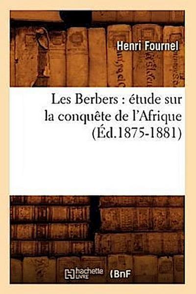 Les Berbers: Étude Sur La Conquête de l’Afrique (Éd.1875-1881)