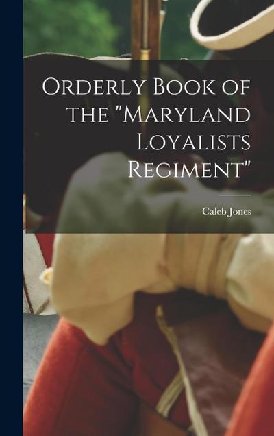Orderly Book of the "Maryland Loyalists Regiment"