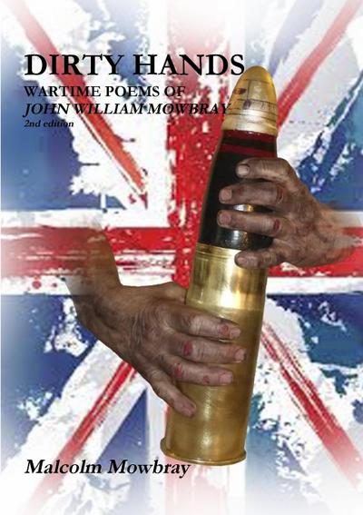 DIRTY HANDS, WARTIME POEMS OF JOHN WILLIAM MOWBRAY