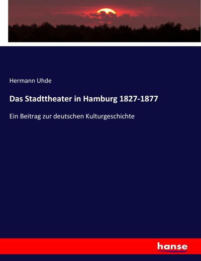 Das Stadttheater in Hamburg 1827-1877