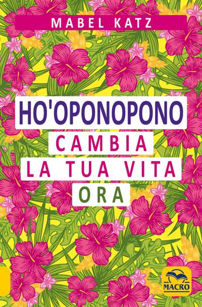 Ho’oponopono. Cambia la tua vita ora
