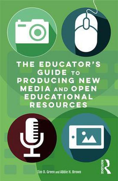 The Educator’s Guide to Producing New Media and Open Educational Resources