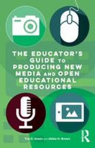 The Educator’s Guide to Producing New Media and Open Educational Resources