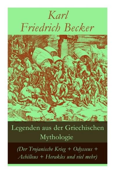 Legenden aus der Griechischen Mythologie (Der Trojanische Krieg + Odysseus + Achilleus + Herakles und viel mehr)