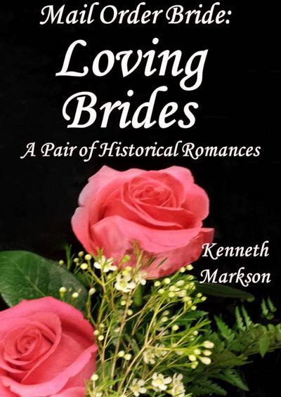 Mail Order Bride: Loving Brides: A Pair Of Historical Romances (Redeemed Mail Order Brides Western Victorian Romance Pair, #8)