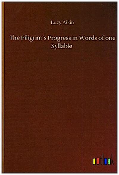 The Piligrim´s Progress in Words of one Syllable