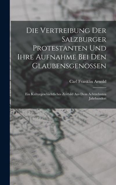 Die Vertreibung Der Salzburger Protestanten Und Ihre Aufnahme Bei Den Glaubensgenossen