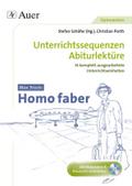 Max Frisch Homo Faber: Unterrichtssequenzen Abiturlektüre in 14 komplett ausgearbeiteten Unterrichtseinheiten (11. bis 13. Klasse)
