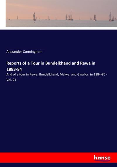 Reports of a Tour in Bundelkhand and Rewa in 1883-84
