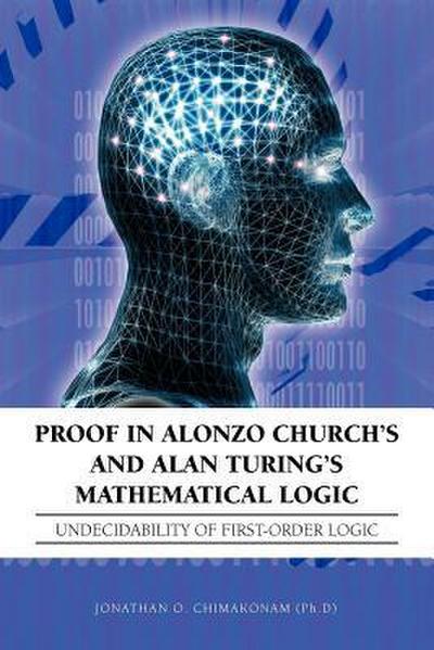 Proof in Alonzo Church’s and Alan Turing’s Mathematical Logic