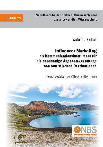 Influencer Marketing als Kommunikationsinstrument für die nachhaltige Angebotsgestaltung von touristischen Destinationen