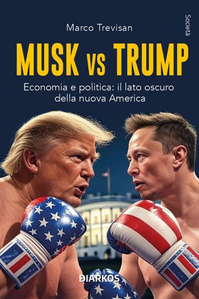 Musk vs. Trump. Economia e politica: il lato oscuro della nuova America