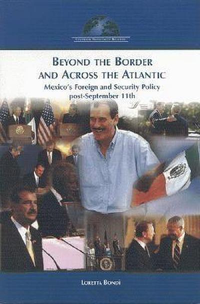 Beyond the Border and Across the Atlantic: Mexico’s Foreign and Security Policy Post-September 11